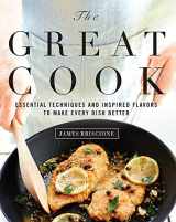 9780848739911-0848739914-The Great Cook: Essential Techniques and Inspired Flavors to Make Every Dish Better