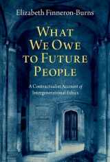 9780197653258-0197653251-What We Owe to Future People: A Contractualist Account of Intergenerational Ethics