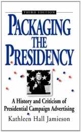 9780195089417-0195089413-Packaging The Presidency: A History and Criticism of Presidential Campaign Advertising