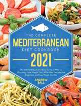 9781801689564-1801689563-The Complete Mediterranean Diet Cookbook 2021: The Ultimate Quick & Easy Guide on How to Effectively Lose Weight Fast, Affordable Recipes that Beginners and Busy People Can Do.