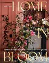 9781984859099-1984859099-Home in Bloom: Lessons for Creating Floral Beauty in Every Room