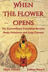9781727401981-1727401980-When the Flower Opens: The Extraordinary Friendship Between Abbot Shodo Habukawa and Monsignor Luigi Giussani
