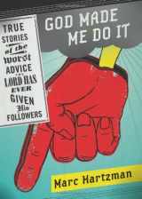 9781402236075-1402236077-God Made Me Do It: True Stories of the Worst Advice the Lord Has Ever Given His Followers