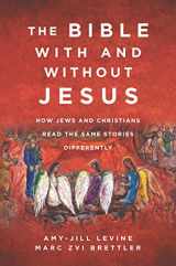9780062560155-0062560158-The Bible With and Without Jesus: How Jews and Christians Read the Same Stories Differently