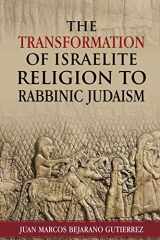 9781078170727-107817072X-The Transformation of Israelite Religion to Rabbinic Judaism