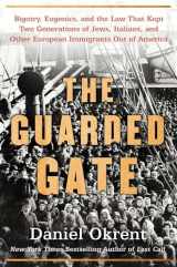 9781476798035-1476798036-The Guarded Gate: Bigotry, Eugenics and the Law That Kept Two Generations of Jews, Italians, and Other European Immigrants Out of America