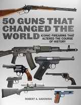 9781510772656-1510772650-50 Guns That Changed the World: Iconic Firearms That Altered the Course of History