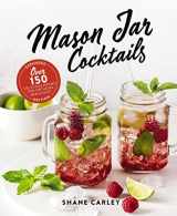 9781646432493-1646432495-Mason Jar Cocktails, Expanded Edition: Over 150 Delicious Drinks for the Home Mixologist