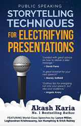 9781507531556-1507531559-Public Speaking: Storytelling Techniques for Electrifying Presentations