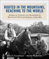 9781935497523-1935497529-Rooted in the Mountains, Reaching to the World: Stories of Nursing and Midwifery at Kentucky's Frontier School, 1939-1989