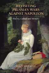 9780521190138-0521190134-Revisiting Prussia's Wars against Napoleon: History, Culture, and Memory