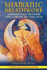 9781591431060-1591431069-Shamanic Breathwork: Journeying beyond the Limits of the Self