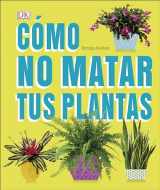 9781465473783-1465473785-Cómo no matar tus plantas (How Not to Kill Your Houseplant): Consejos y cuidados para que tus plantas de interior sobrevivan (Spanish Edition)