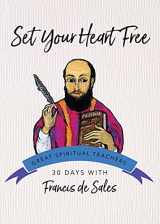9781594711534-1594711534-Set Your Heart Free: 30 Days with Francis de Sales (Great Spiritual Teachers)