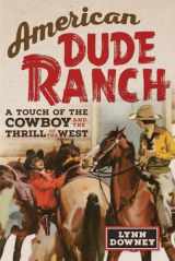 9780806180229-0806180226-American Dude Ranch: A Touch of the Cowboy and the Thrill of the West (WFC) (Volume 8)