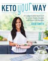 9781628603859-1628603852-Keto Your Way: A Customizable Approach to a Low-Carb Lifestyle with over 140 Recipes