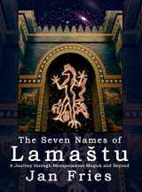 9781910191057-1910191051-The Seven Names of Lamastu: A Journey through Mesopotamian Magick and Beyond