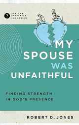 9781645073871-1645073874-My Spouse Was Unfaithful: Finding Strength in God's Presence (Ask the Christian Counselor)