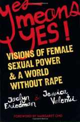9781580052573-1580052576-Yes Means Yes!: Visions of Female Sexual Power and A World Without Rape