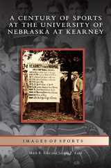 9781531631604-1531631606-Century of Sports at the University of Nebraska at Kearney