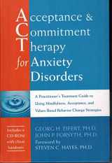 9781572244276-1572244275-Acceptance and Commitment Therapy for Anxiety Disorders: A Practitioner's Treatment Guide to Using Mindfulness, Acceptance, and Values-Based Behavior Change Strategies