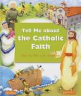 9781586178130-158617813X-Tell Me About The Catholic Faith: From The Bible to The Sacraments