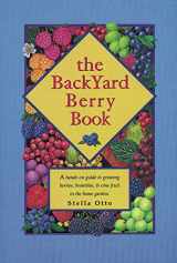 9780963452061-0963452061-The Backyard Berry Book: A Hands-On Guide to Growing Berries, Brambles, and Vine Fruit in the Home Garden