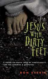 9780830822065-0830822062-Jesus with Dirty Feet: A Down-to-Earth Look at Christianity for the Curious Skeptical