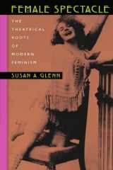 9780674009905-0674009908-Female Spectacle: The Theatrical Roots of Modern Feminism