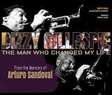 9781622770656-162277065X-Dizzy Gillespie: The Man Who Changed My Life: From the Memoirs of Arturo Sandoval