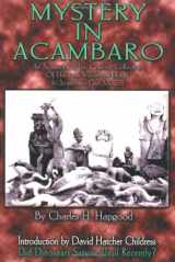 9780932813763-0932813763-Mystery in Acambaro: Did Dinosaurs Survive Until Recently?