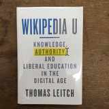 9781421415352-1421415356-Wikipedia U: Knowledge, Authority, and Liberal Education in the Digital Age (Tech.edu: A Hopkins Series on Education and Technology)