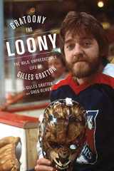 9781770413375-1770413375-Gratoony the Loony: The Wild, Unpredictable Life of Gilles Gratton