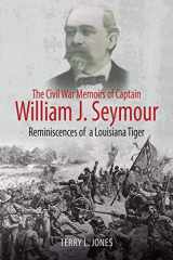 9781611214642-1611214645-The Civil War Memoirs of Captain William J. Seymour: Reminiscences of a Louisiana Tiger