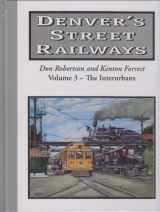 9780918654632-0918654637-Denvers Street Railways ~ the Interurbans (Denvers Street Railways)