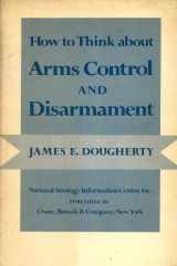 9780844802190-0844802190-How to Think about Arms Control and Disarmament (Strategy Papers No. 17)