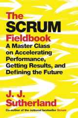 9780525573210-0525573216-The Scrum Fieldbook: A Master Class on Accelerating Performance, Getting Results, and Defining the Future