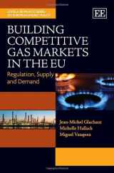9781782540632-1782540636-Building Competitive Gas Markets in the EU: Regulation, Supply and Demand (Loyola de Palacio Series on European Energy Policy)