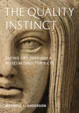 9781933253671-1933253673-The Quality Instinct: Seeing Art Through a Museum Director's Eye