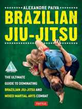 9780804842754-0804842752-Brazilian Jiu-Jitsu: The Ultimate Guide to Dominating Brazilian Jiu-Jitsu and Mixed Martial Arts Combat