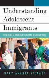 9781498544931-1498544932-Understanding Adolescent Immigrants: Moving toward an Extraordinary Discourse for Extraordinary Youth