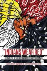 9781552665824-1552665828-Indians Wear Red: Colonialism, Resistance, and Aboriginal Street Gangs