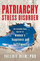 9781544505770-1544505779-Patriarchy Stress Disorder: The Invisible Inner Barrier to Women's Happiness and Fulfillment