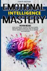 9781676414803-1676414800-Emotional Intelligence Mastery: This Book Includes Dark Psychology Secrets, CBT Made Simple, Emotional Intelligence EQ, How to Analyze People, Improve Your Social Skills, Master Your Emotions