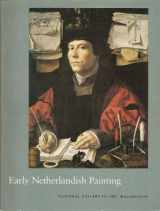 9780894680939-0894680935-Early Netherlandish Painting (The Collections of the National Gallery of Art Systematic Catalogue, Vol. 4)