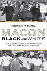 9780865549586-0865549583-Macon Black and White: An Unutterable Separation in the American Century