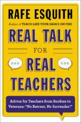 9780670014644-0670014648-Real Talk for Real Teachers: Advice for Teachers from Rookies to Veterans: "No Retreat, No Surrender!"