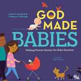 9781645072232-1645072231-God Made Babies: Helping Parents Answer the Baby Question (God Made Me)