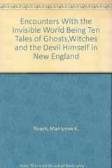9780891908746-0891908749-Encounters With the Invisible World Being Ten Tales of Ghosts,Witches and the Devil Himself in New England