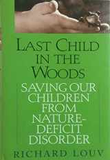 9781565123915-1565123913-Last Child in the Woods: Saving Our Children from Nature-Deficit Disorder